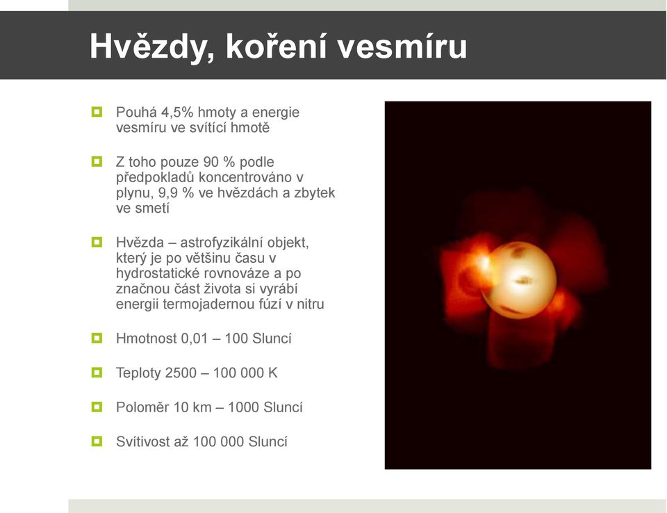 který je po většinu času v hydrostatické rovnováze a po značnou část života si vyrábí energii