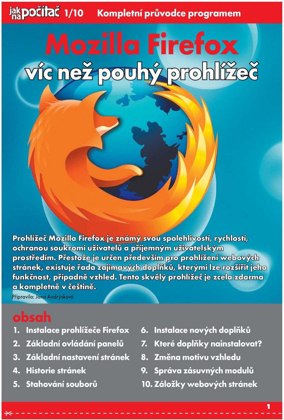 Tento skvělý prohlížeč je zcela zdarma a kompletně v češtině. Připravila: Jana Andrýsková obsah 1. Instalace prohlížeče Firefox 2. Základní ovládání panelů 3.