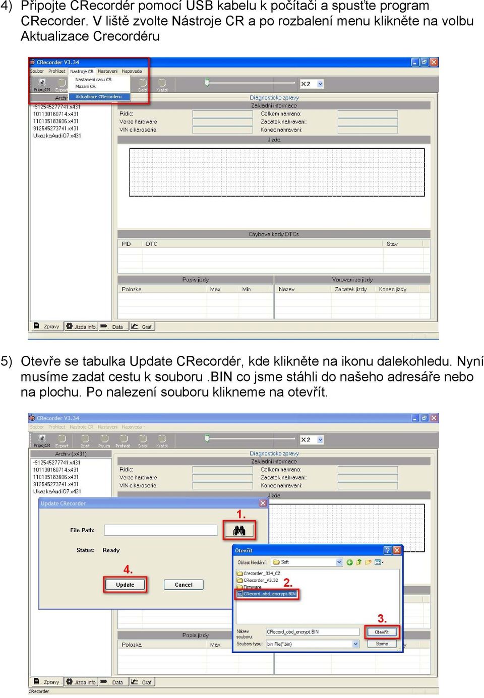 Otevře se tabulka Update CRecordér, kde klikněte na ikonu dalekohledu.