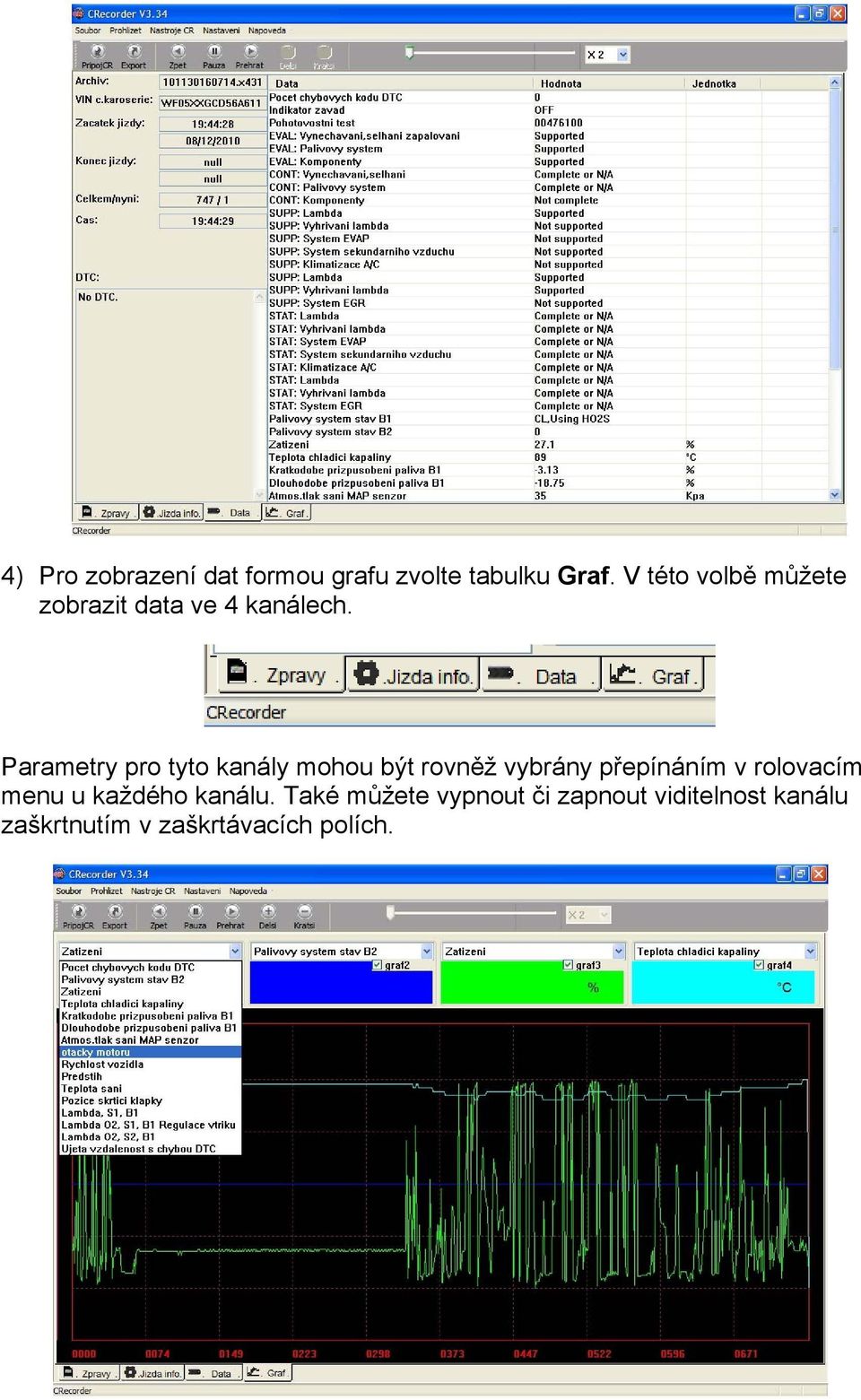 Parametry pro tyto kanály mohou být rovněž vybrány přepínáním v