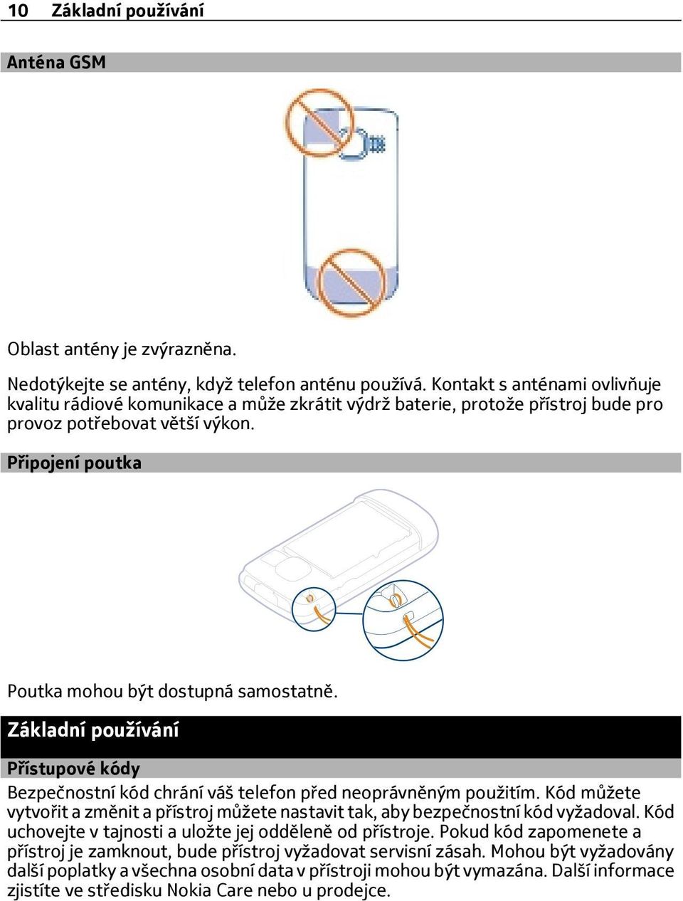 Základní používání Přístupové kódy Bezpečnostní kód chrání váš telefon před neoprávněným použitím. Kód můžete vytvořit a změnit a přístroj můžete nastavit tak, aby bezpečnostní kód vyžadoval.