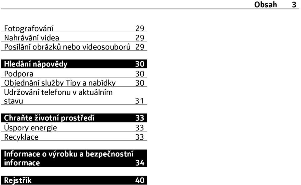 nabídky 30 Udržování telefonu v aktuálním stavu 31 Chraňte životní prostředí