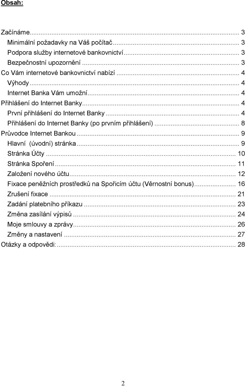 .. 8 Průvodce Internet Bankou... 9 Hlavní (úvodní) stránka... 9 Stránka Účty... 10 Stránka Spoření... 11 Založení nového účtu.