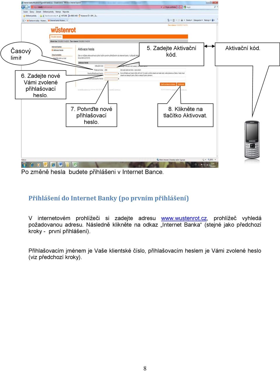 Přihlášení do Internet Banky (po prvním přihlášení) V internetovém prohlížeči si zadejte adresu www.wustenrot.