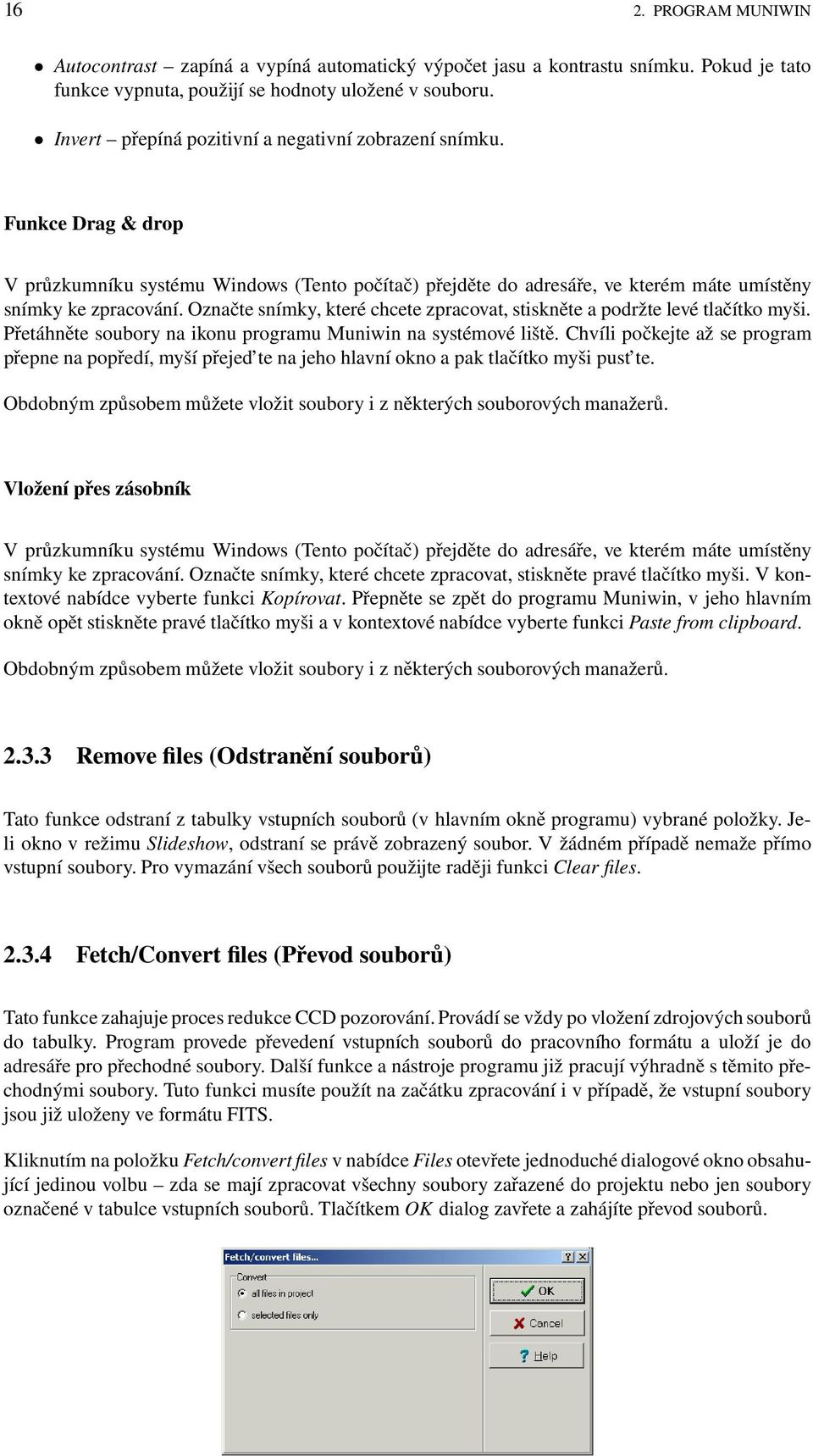 Označte snímky, které chcete zpracovat, stiskněte a podržte levé tlačítko myši. Přetáhněte soubory na ikonu programu Muniwin na systémové liště.