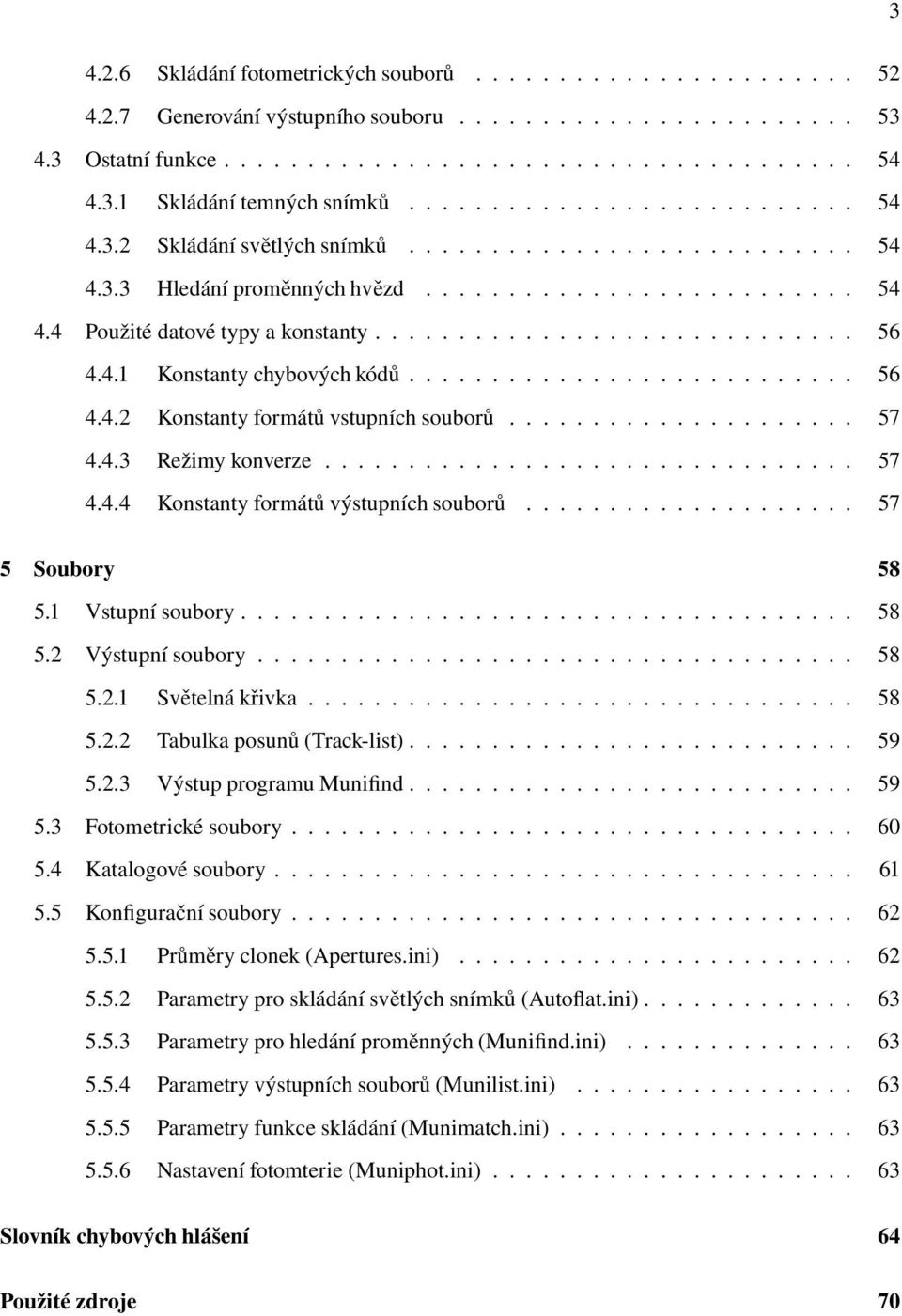 4.1 Konstanty chybových kódů........................... 56 4.4.2 Konstanty formátů vstupních souborů..................... 57 4.4.3 Režimy konverze................................ 57 4.4.4 Konstanty formátů výstupních souborů.