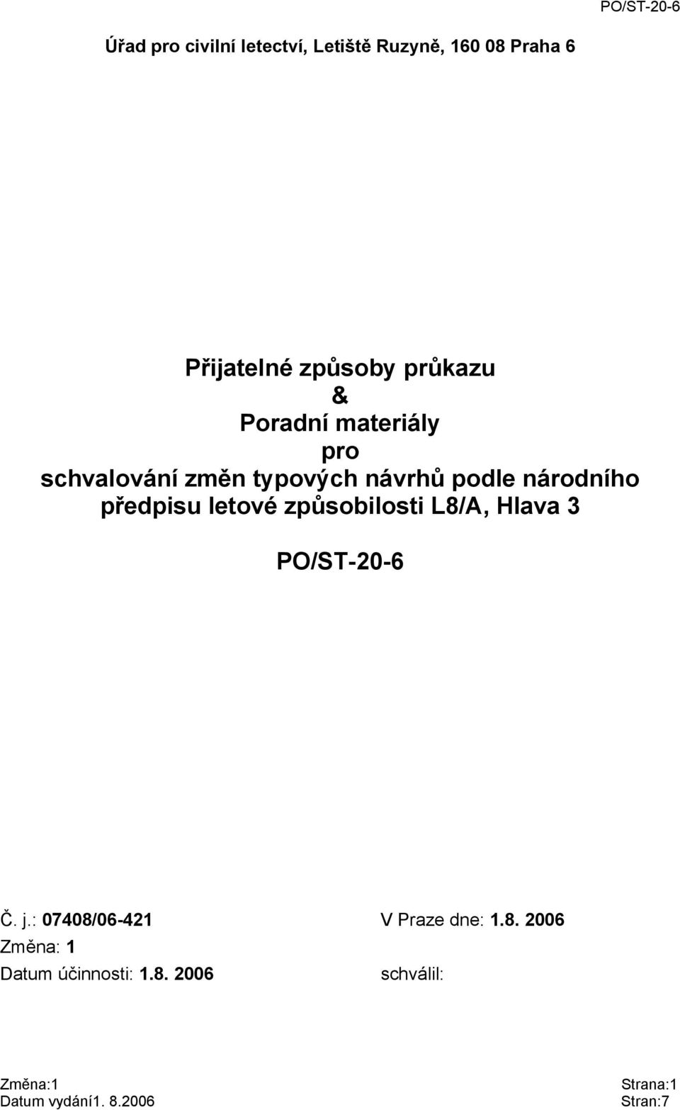 způsobilosti L8/A, Hlava 3 PO/ST-20-6 Č. j.: 07408/06-421 V Praze dne: 1.8. 2006 Změna: 1 Datum účinnosti: 1.