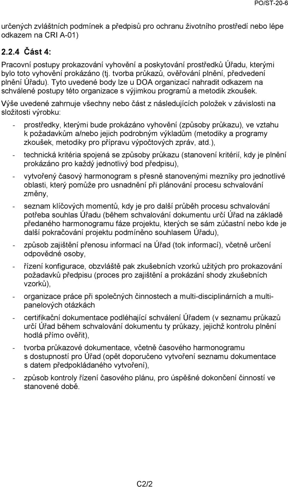 Tyto uvedené body lze u DOA organizací nahradit odkazem na schválené postupy této organizace s výjimkou programů a metodik zkoušek.