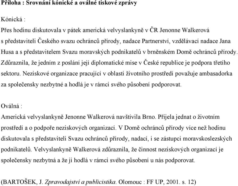 Zdůraznila, že jedním z poslání její diplomatické mise v České republice je podpora třetího sektoru.