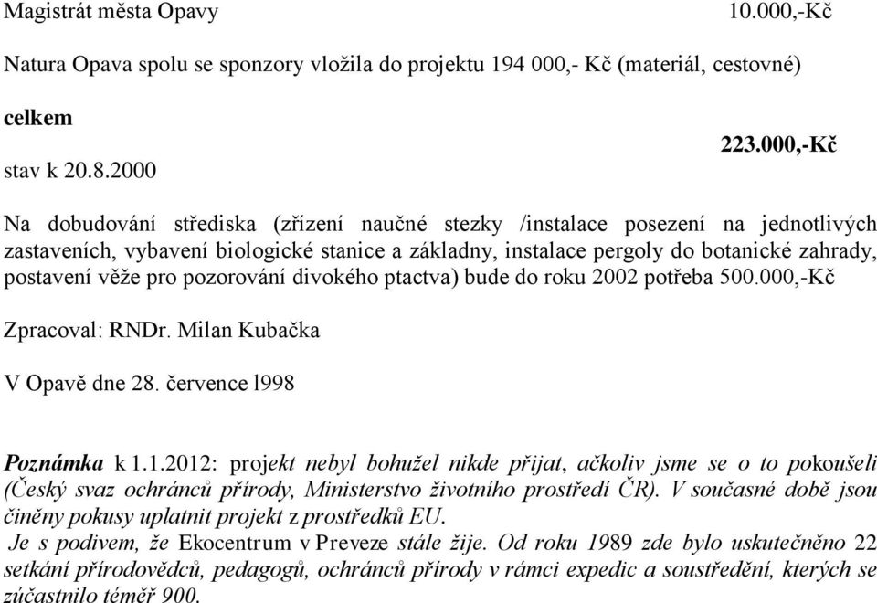 pro pozorování divokého ptactva) bude do roku 2002 potřeba 500.000,-Kč Zpracoval: RNDr. Milan Kubačka V Opavě dne 28. července l998 Poznámka k 1.