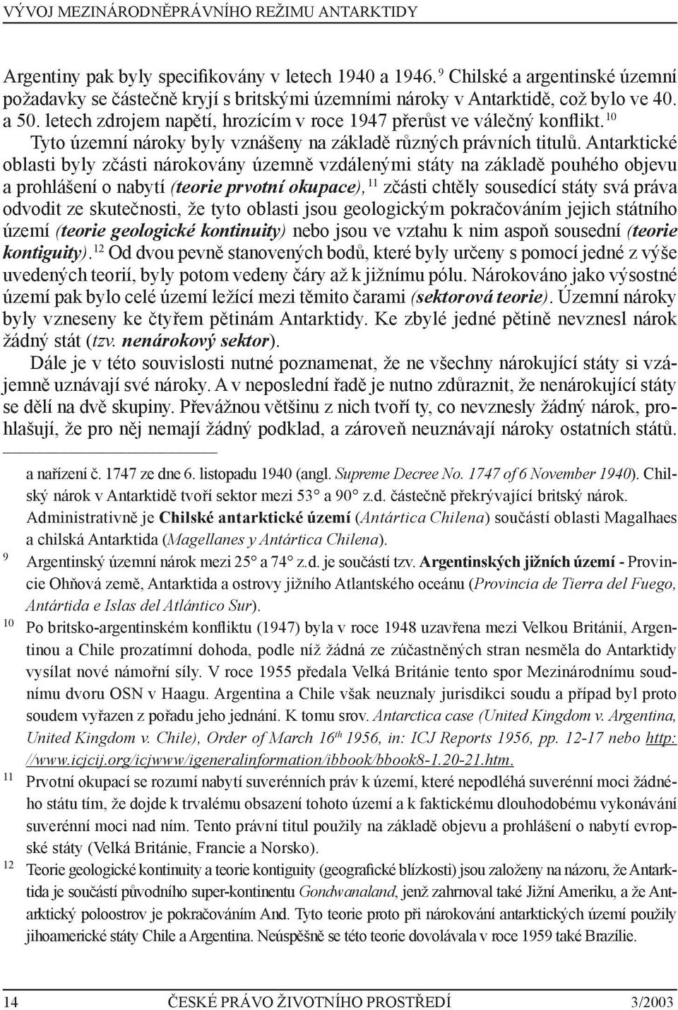 10 Tyto územní nároky byly vznášeny na základě různých právních titulů.