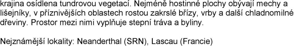 oblastech rostou zakrslé břízy, vrby a další chladnomilné dřeviny.