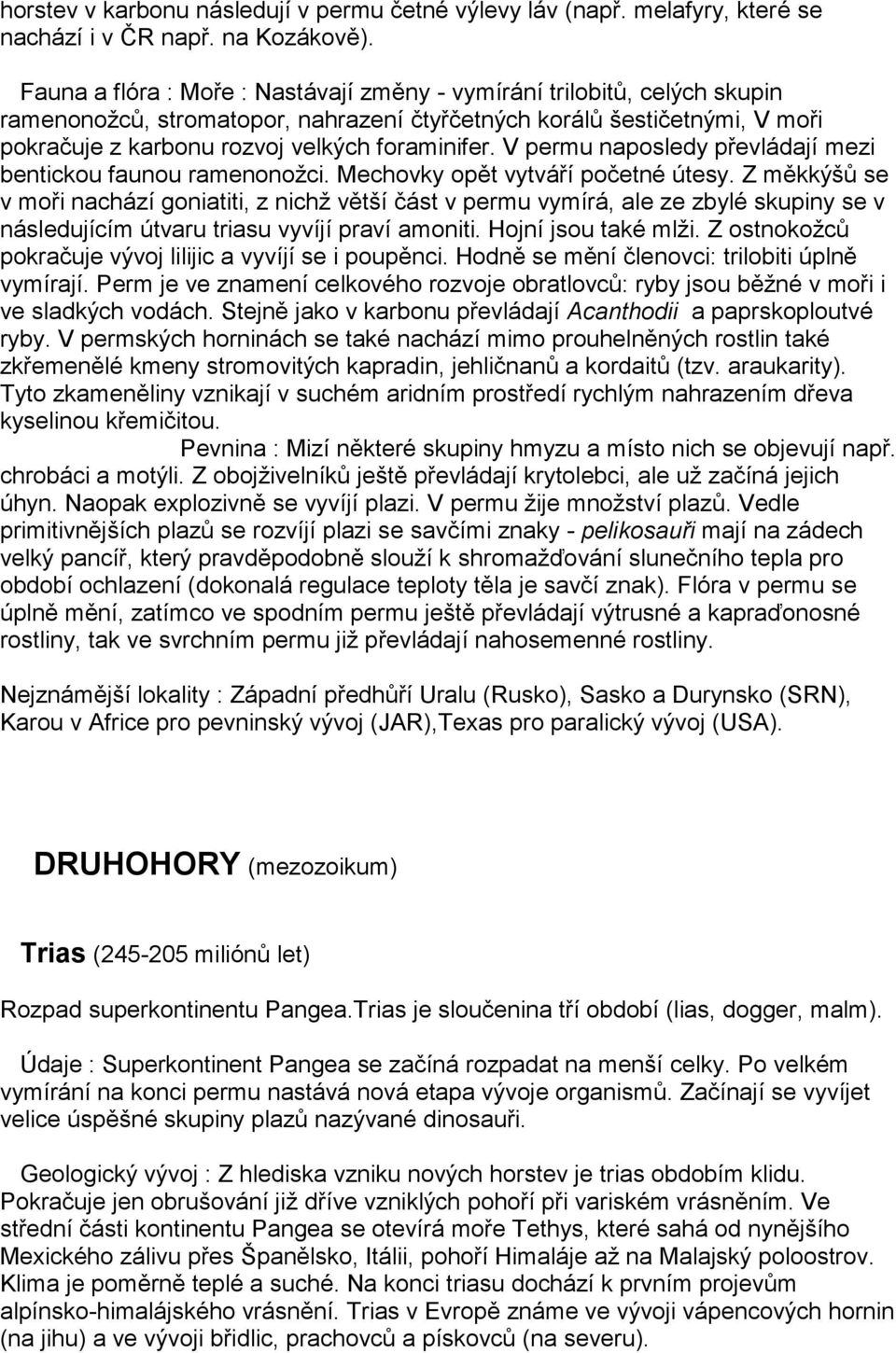 V permu naposledy převládají mezi bentickou faunou ramenonožci. Mechovky opět vytváří početné útesy.