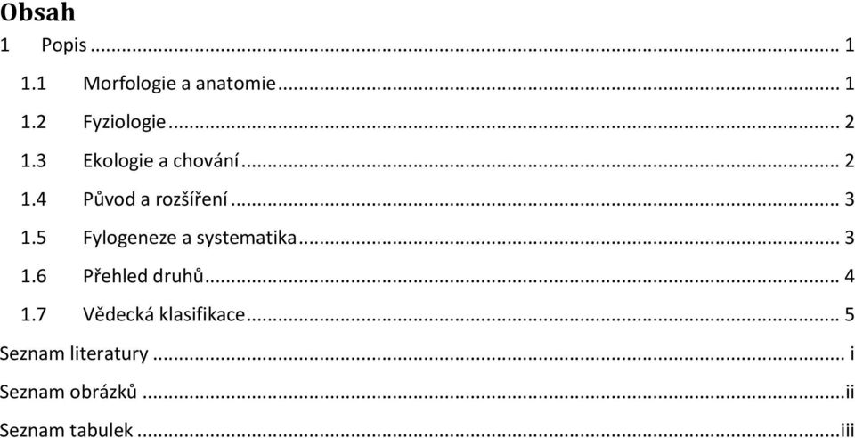 5 Fylogeneze a systematika... 3 1.6 Přehled druhů... 4 1.