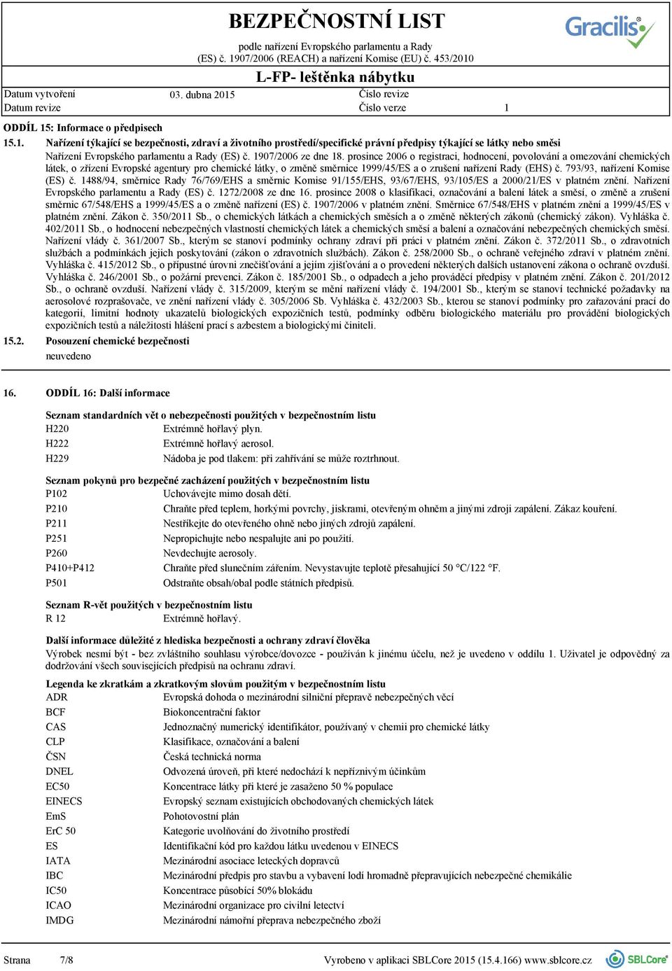 prosince 2006 o registraci, hodnocení, povolování a omezování chemických látek, o zřízení Evropské agentury pro chemické látky, o změně směrnice 999/45/ES a o zrušení nařízení Rady (EHS) č.