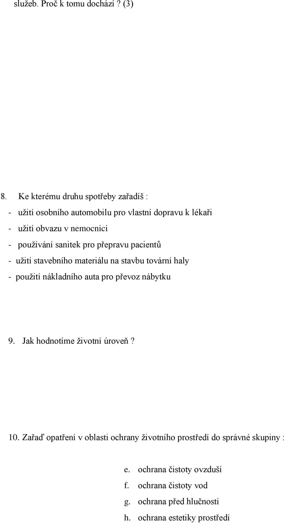 používání sanitek pro přepravu pacientů - užití stavebního materiálu na stavbu tovární haly - použití nákladního auta pro