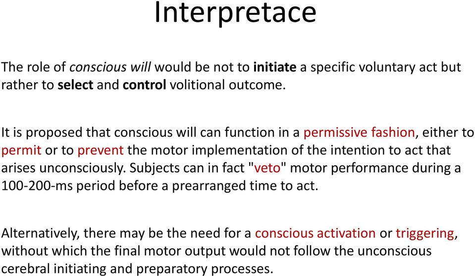 that arises unconsciously. Subjects can in fact "veto" motor performance during a 100-200-ms period before a prearranged time to act.