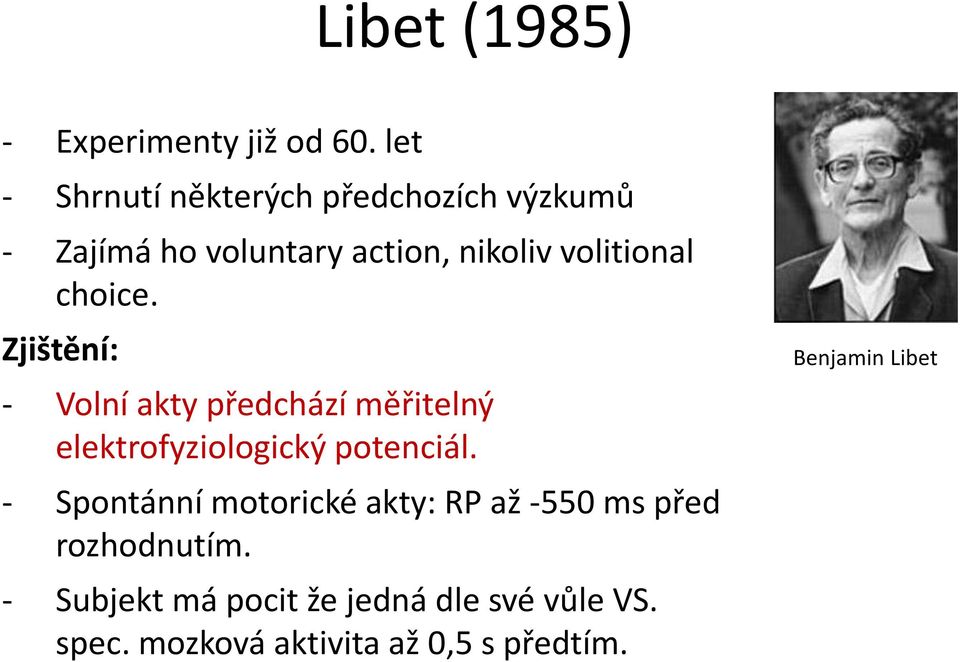 choice. Zjištění: - Volní akty předchází měřitelný elektrofyziologický potenciál.