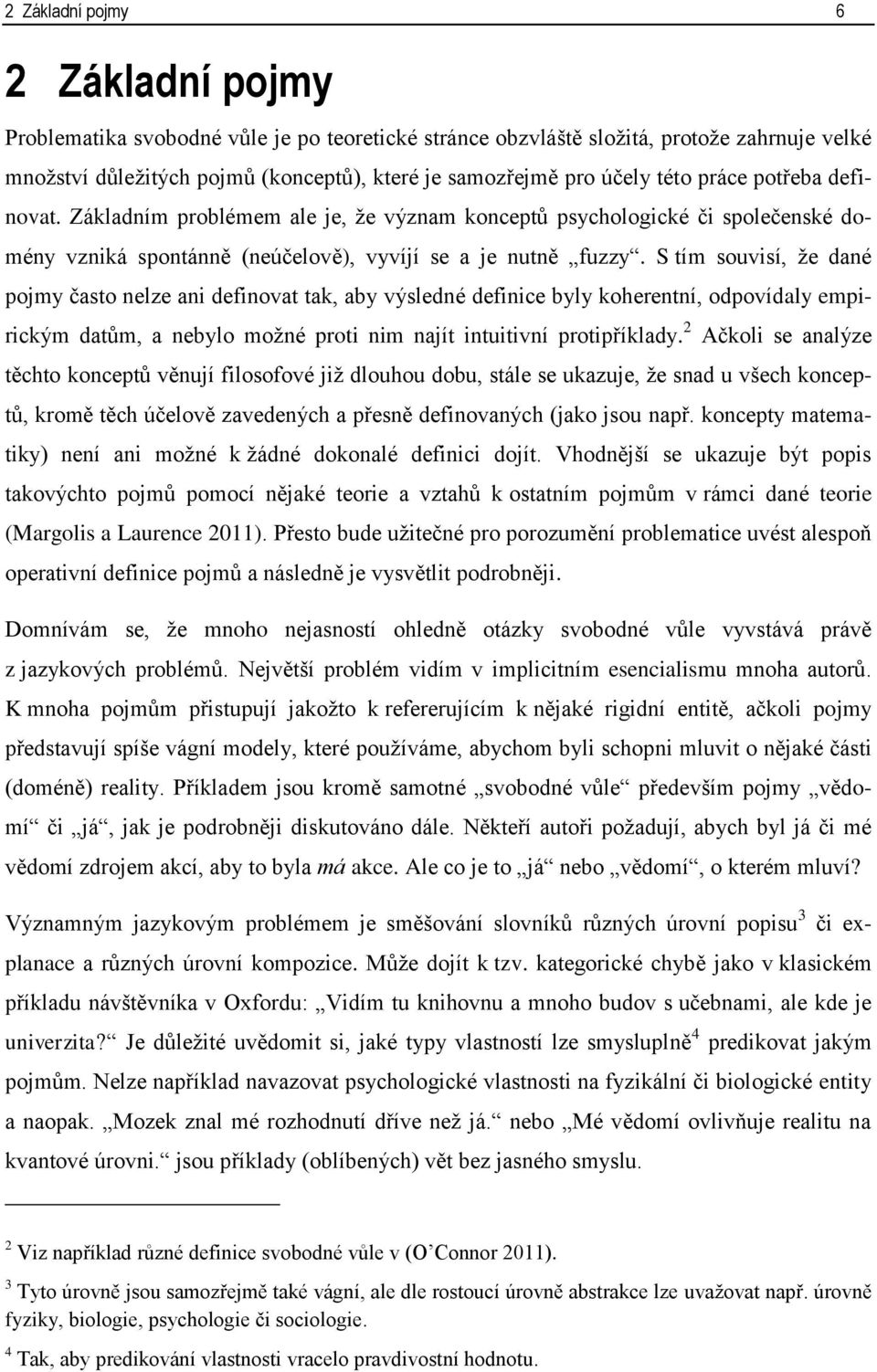 S tím souvisí, že dané pojmy často nelze ani definovat tak, aby výsledné definice byly koherentní, odpovídaly empirickým datům, a nebylo možné proti nim najít intuitivní protipříklady.