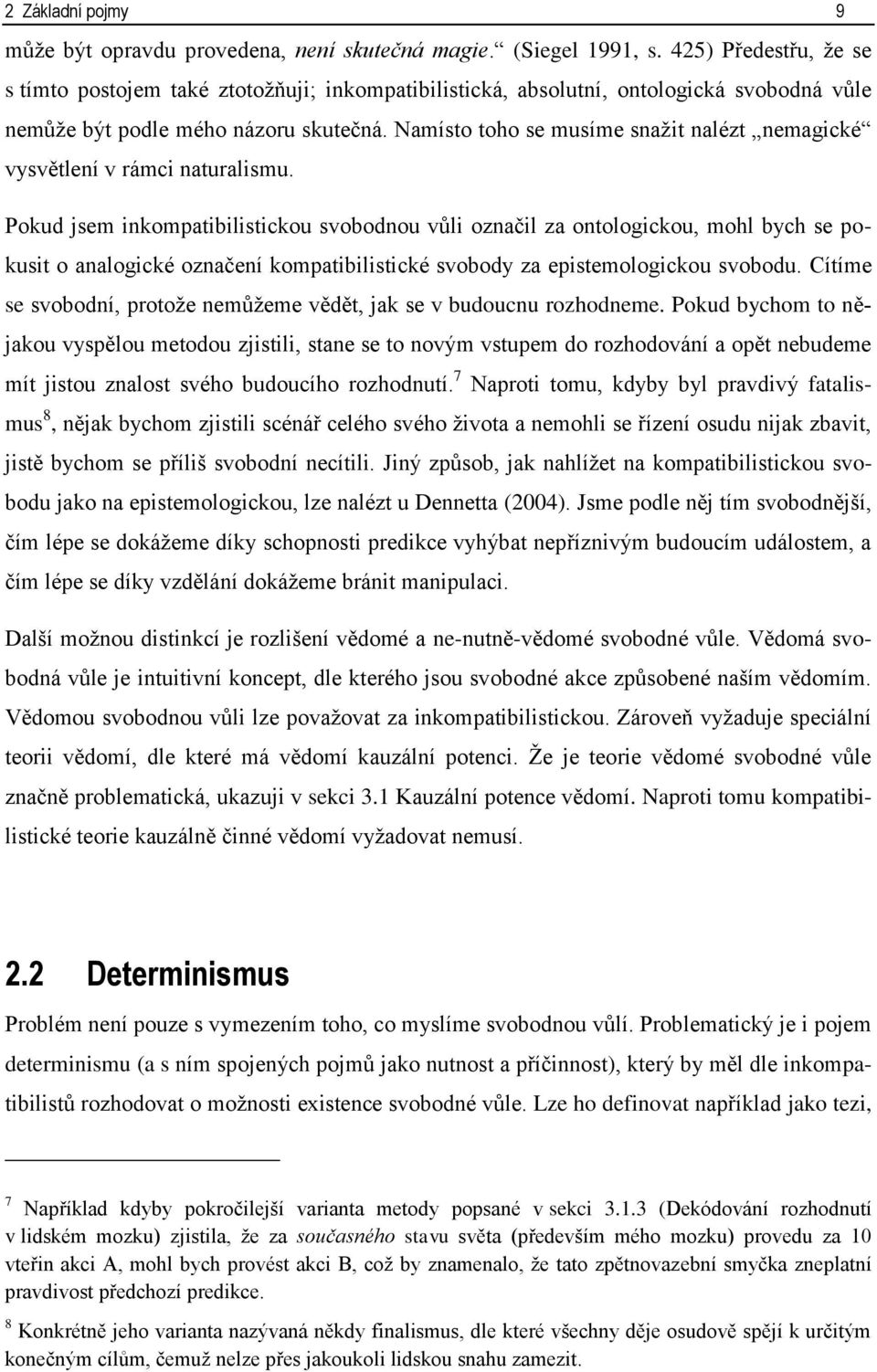 Namísto toho se musíme snažit nalézt nemagické vysvětlení v rámci naturalismu.