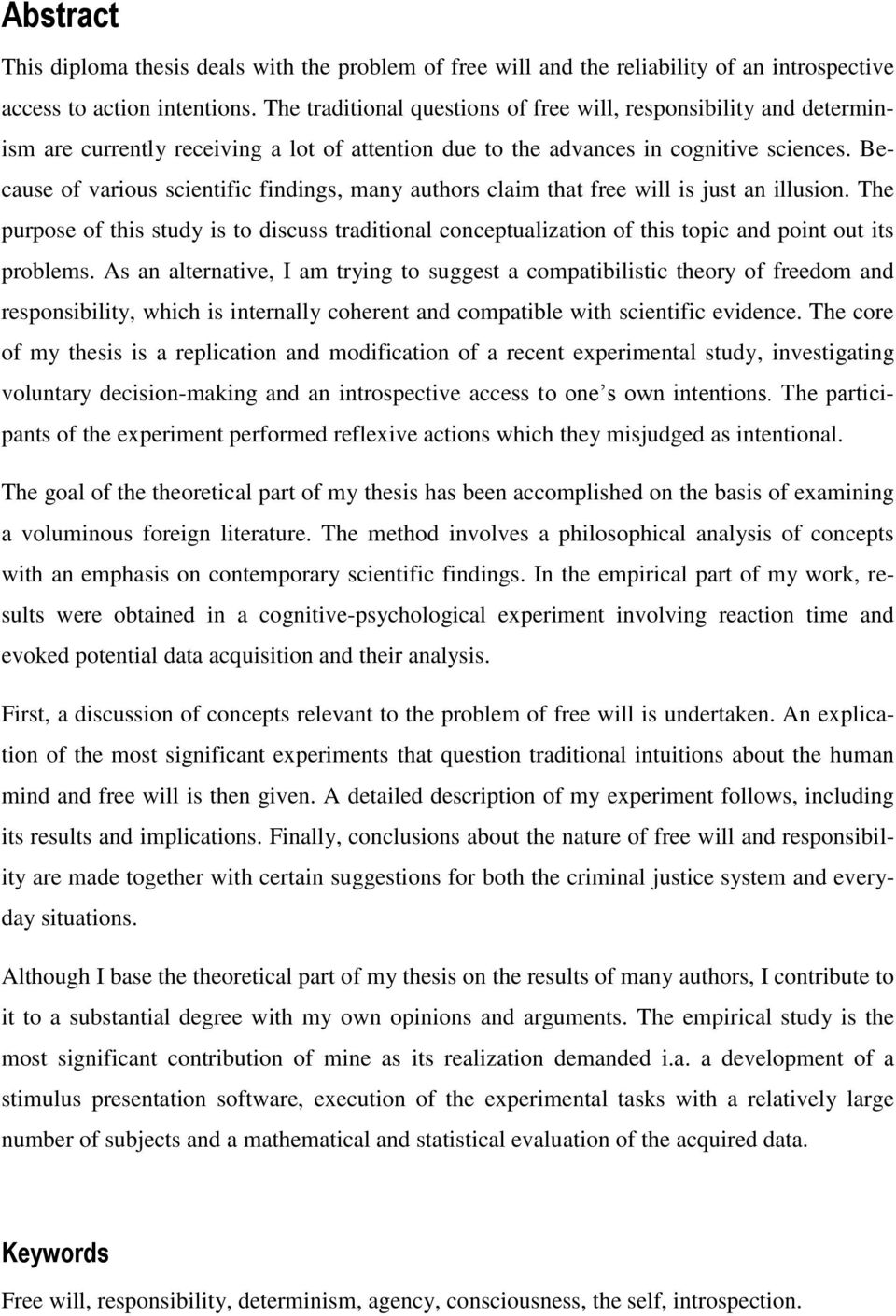 Because of various scientific findings, many authors claim that free will is just an illusion.