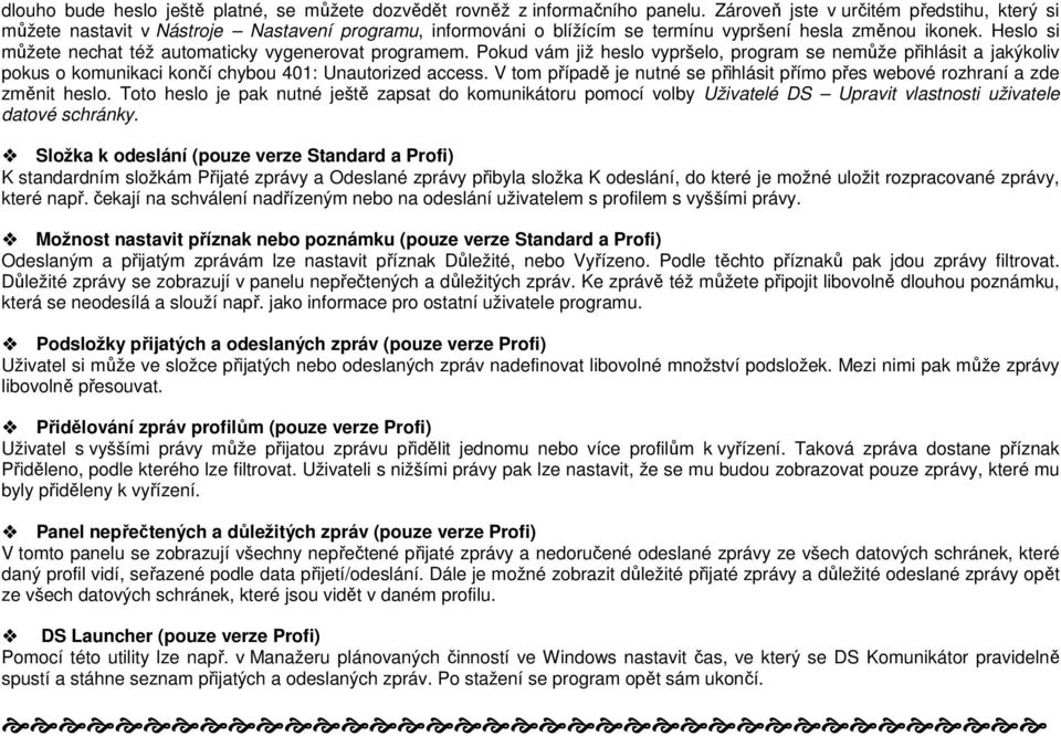 Heslo si můžete nechat též automaticky vygenerovat programem. Pokud vám již heslo vypršelo, program se nemůže přihlásit a jakýkoliv pokus o komunikaci končí chybou 401: Unautorized access.