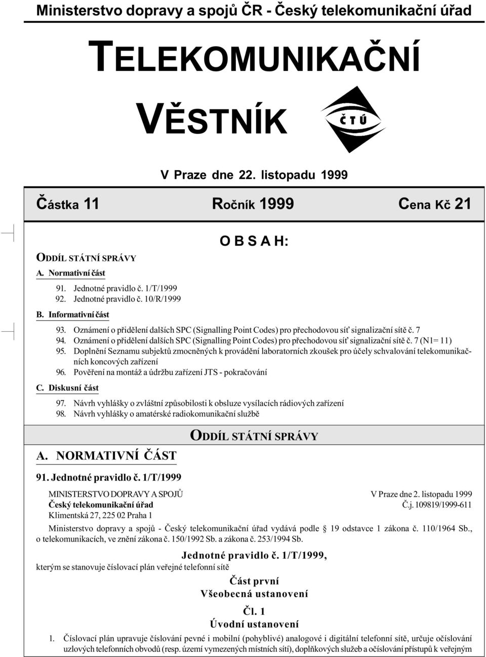 7 94. Oznámení o pøidìlení dalších SPC (Signalling Point Codes) pro pøechodovou sí signalizaèní sítì è. 7 (N1= 11) 95.