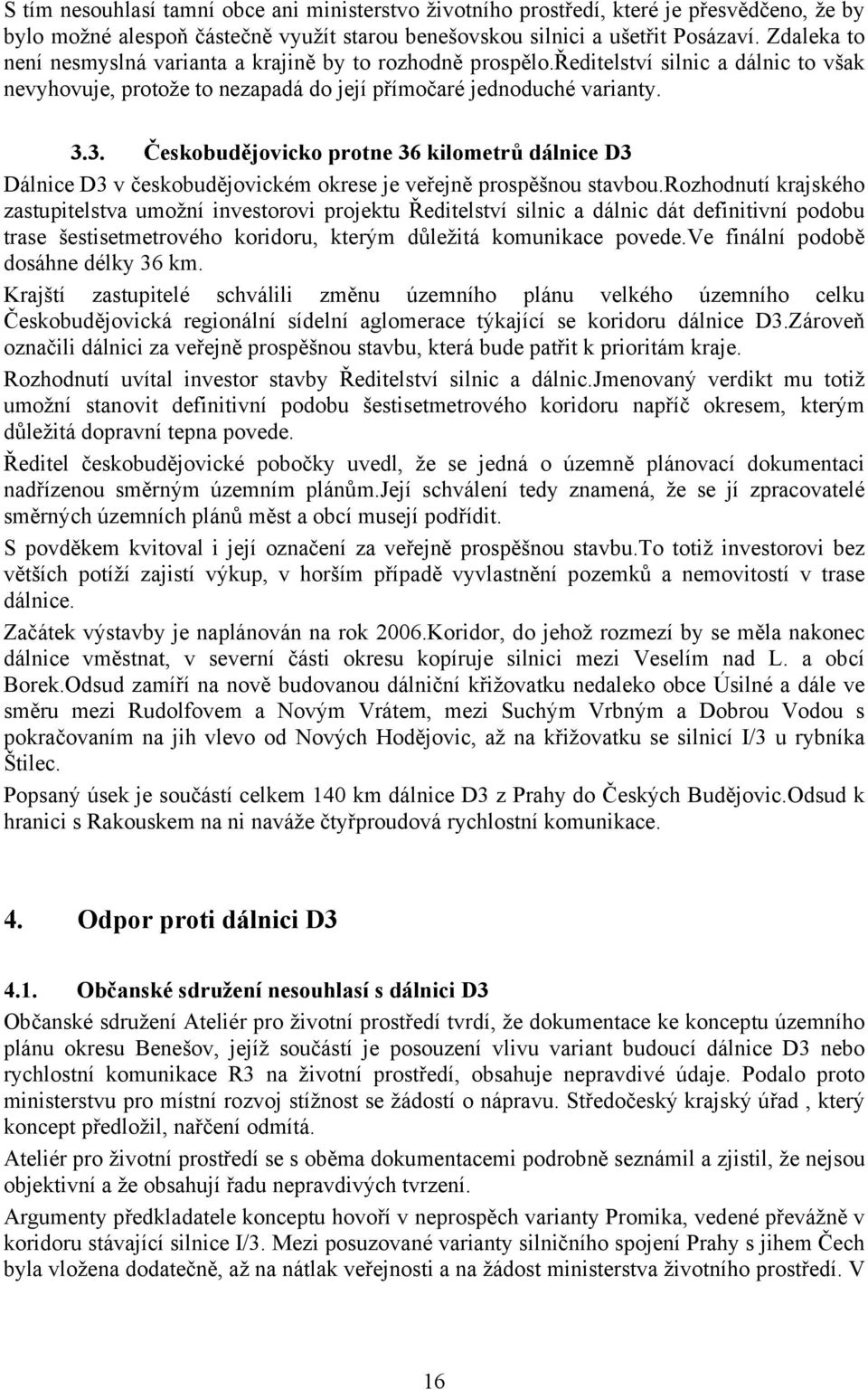 3. Českobudějovicko protne 36 kilometrů dálnice D3 Dálnice D3 v českobudějovickém okrese je veřejně prospěšnou stavbou.