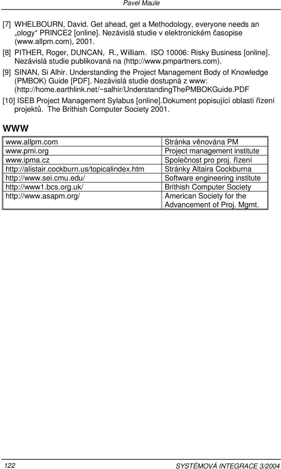 Understanding the Project Management Body of Knowledge (PMBOK) Guide [PDF]. Nezávislá studie dostupná z www: (http://home.earthlink.net/~salhir/understandingthepmbokguide.