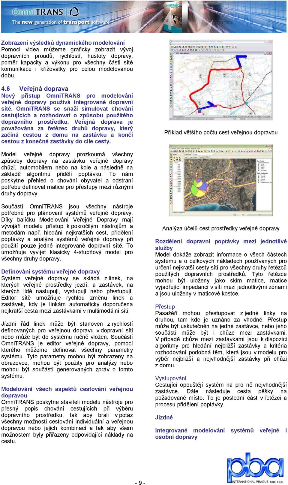 OmniTRANS se snaží simulovat chování cestujících a rozhodovat o způsobu použitého dopravního prostředku.