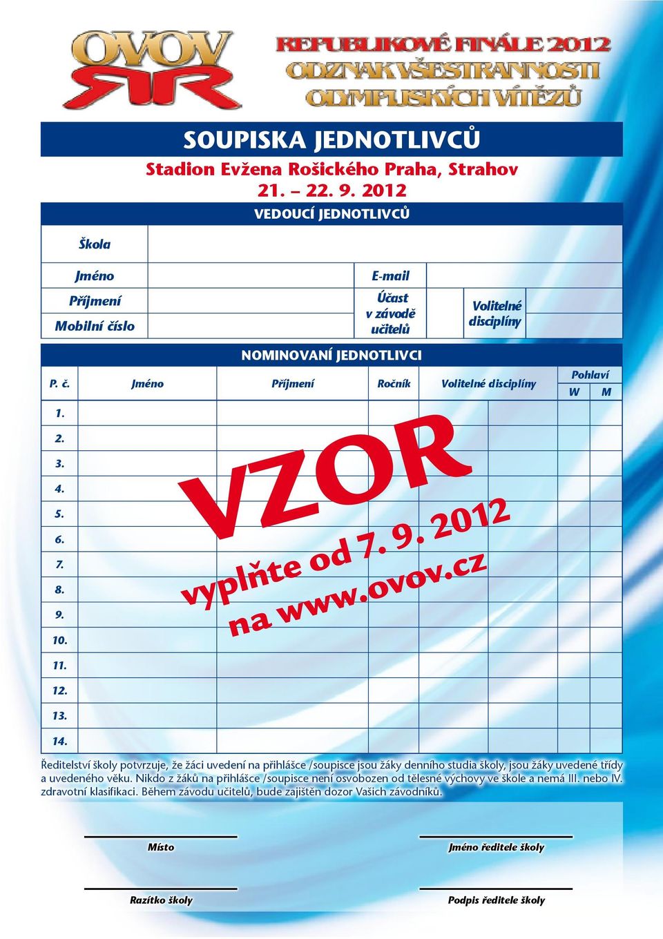 2. 3. 4. 5. 6. 7. 8. 9. 10. 11. VZOR vyplňte od 7. 9. 2012 na www.ovov.cz Pohlaví W M 12. 13. 14.