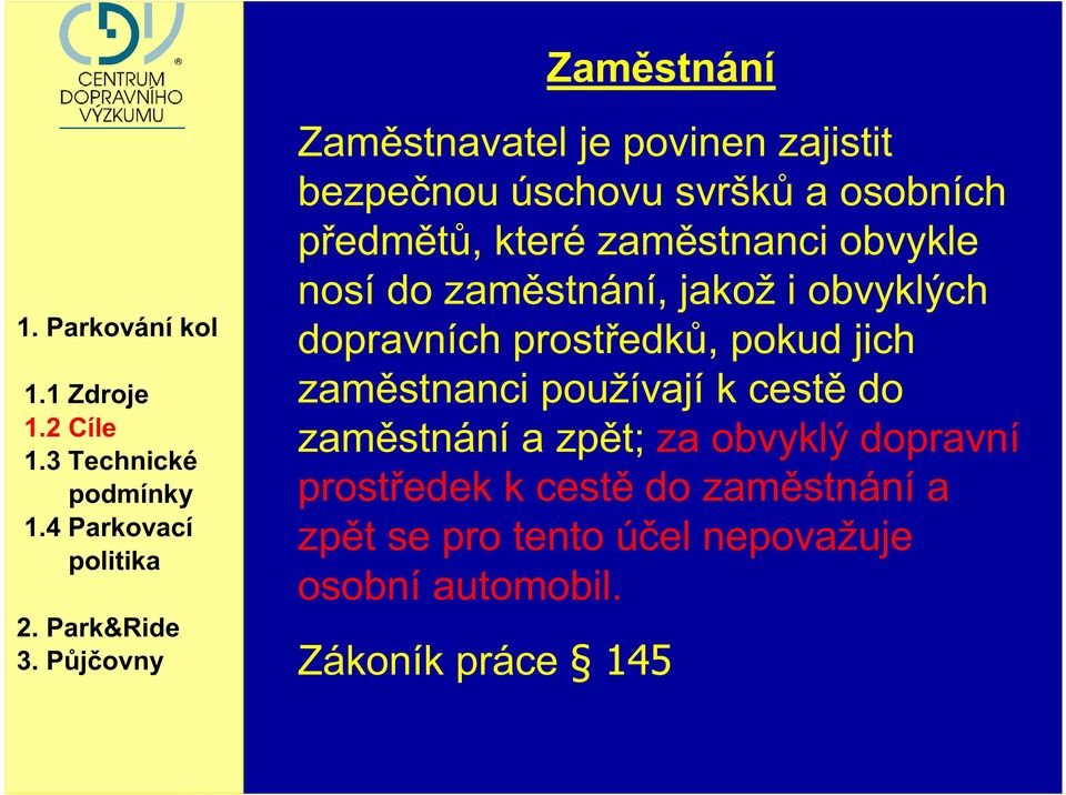 nosí do zaměstnání, jakož i obvyklých dopravních prostředků, pokud jich zaměstnanci používají k cestě do zaměstnání a