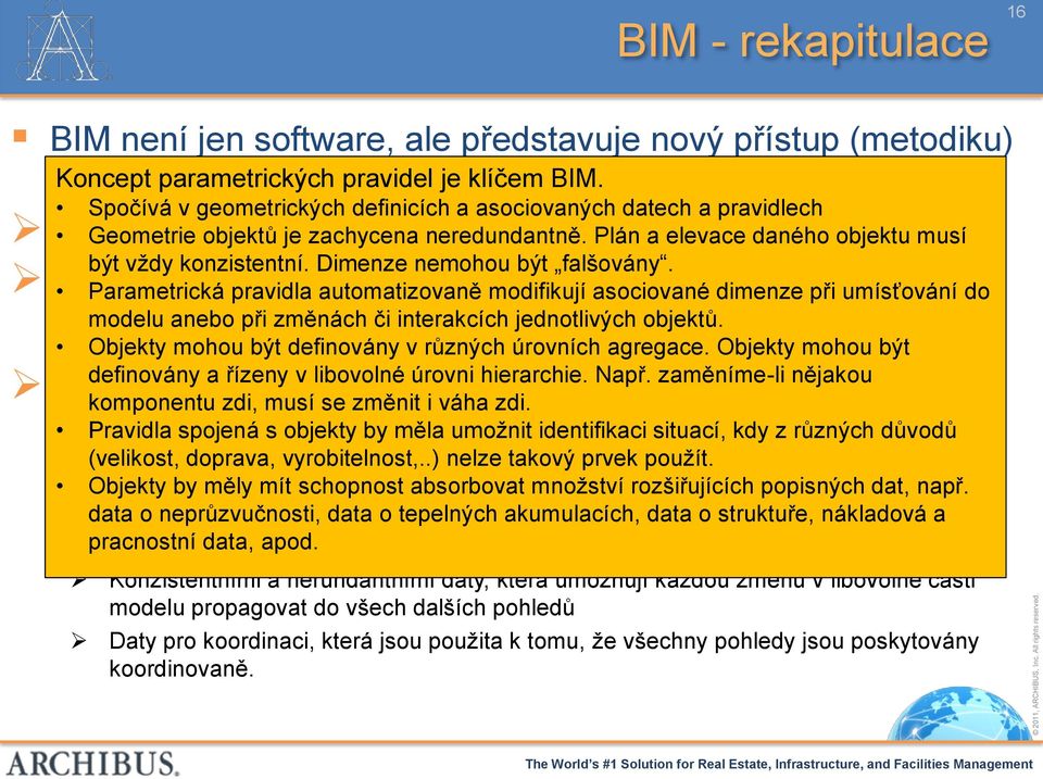 projektů; Plán a elevace daného objektu musí být vţdy konzistentní. Dimenze nemohou být falšovány.