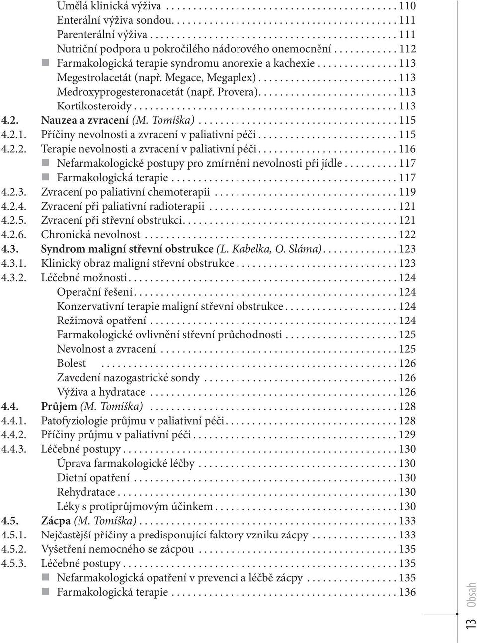 Megace, Megaplex).......................... 113 Medroxyprogesteronacetát (např. Provera).......................... 113 Kortikosteroidy................................................. 113 4.2.