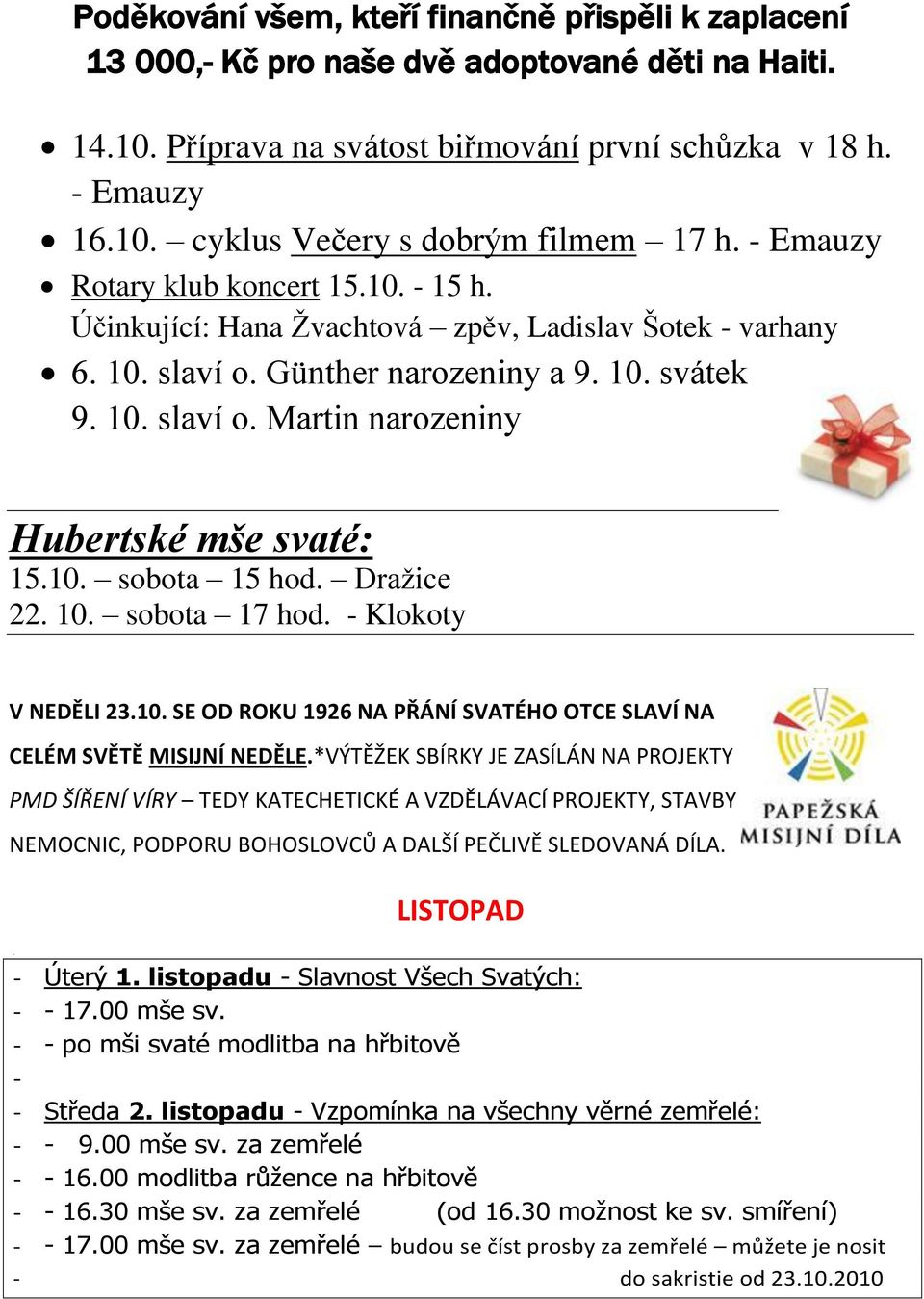 10. sobota 15 hod. Draţice 22. 10. sobota 17 hod. - Klokoty V NEDĚLI 23.10. SE OD ROKU 1926 NA PŘÁNÍ SVATÉHO OTCE SLAVÍ NA CELÉM SVĚTĚ MISIJNÍ NEDĚLE.