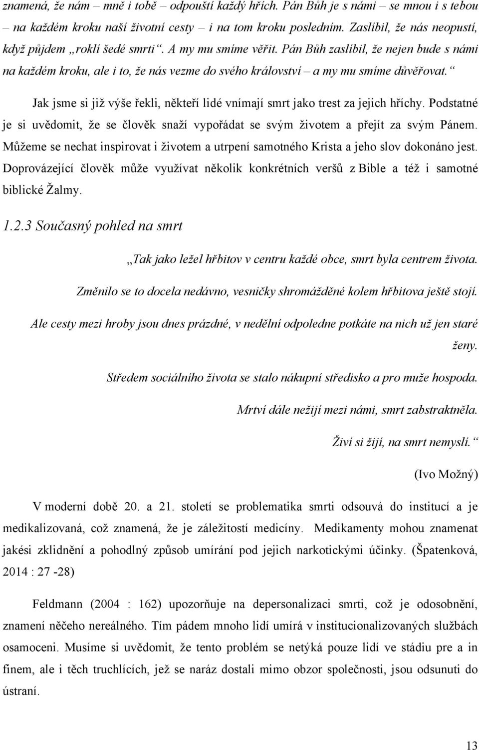 Pán Bůh zaslíbil, že nejen bude s námi na každém kroku, ale i to, že nás vezme do svého království a my mu smíme důvěřovat.