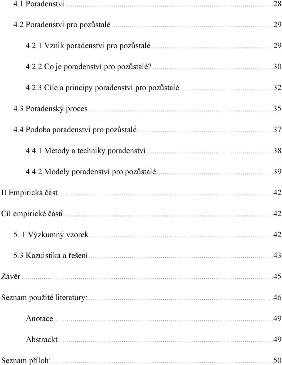 .. 38 4.4.2 Modely poradenství pro pozůstalé... 39 II Empirická část... 42 Cíl empirické části... 42 5. 1 Výzkumný vzorek... 42 5.3 Kazuistika a řešení.