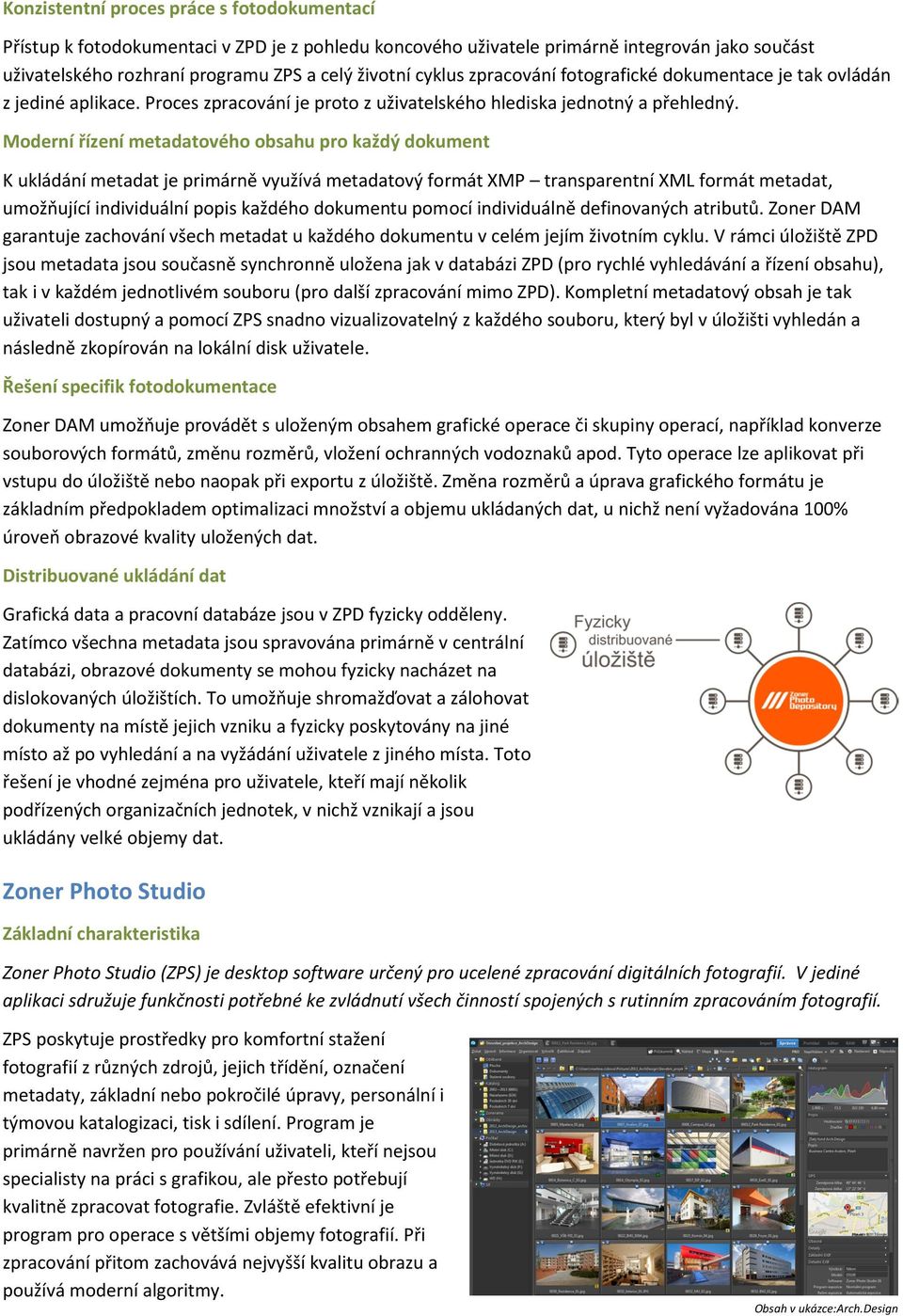 Moderní řízení metadatového obsahu pro každý dokument K ukládání metadat je primárně využívá metadatový formát XMP transparentní XML formát metadat, umožňující individuální popis každého dokumentu