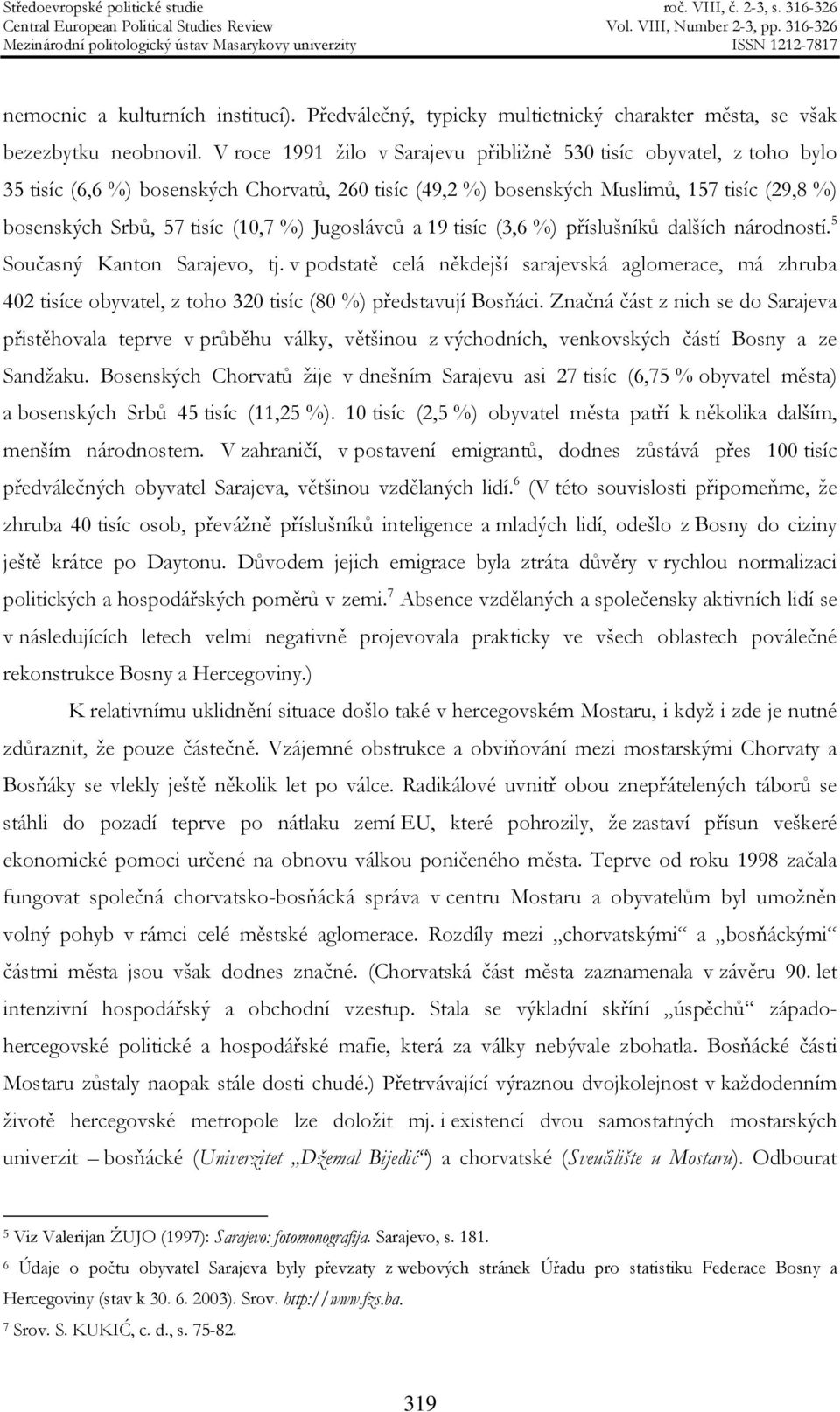 %) Jugoslávců a 19 tisíc (3,6 %) příslušníků dalších národností. 5 Současný Kanton Sarajevo, tj.