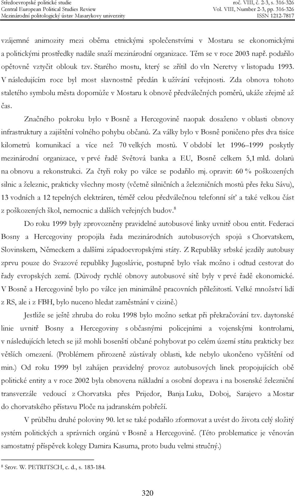 Zda obnova tohoto staletého symbolu města dopomůže v Mostaru k obnově předválečných poměrů, ukáže zřejmě až čas.