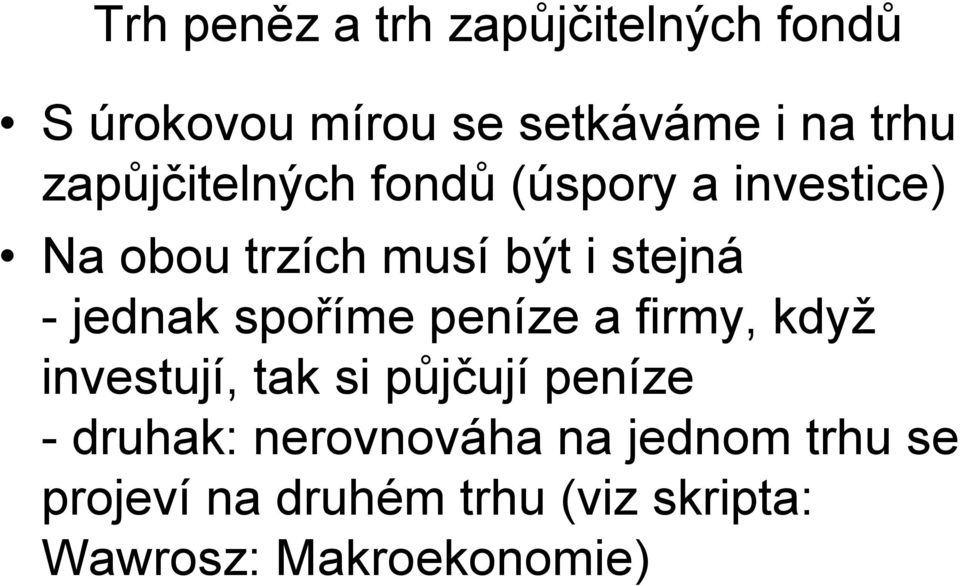 jednak spoříme peníze a firmy, když investují, tak si půjčují peníze - druhak: