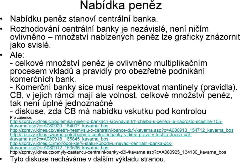 CB, v jejich rámci mají ale volnost, celkové množství peněz, tak není úplně jednoznačné - diskuse, zda CB má nabídku vskutku pod kontrolou Pro zájemce: http://zpravy.idnes.