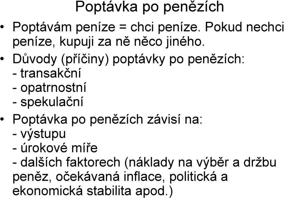 Důvody (příčiny) poptávky po penězích: - transakční - opatrnostní - spekulační