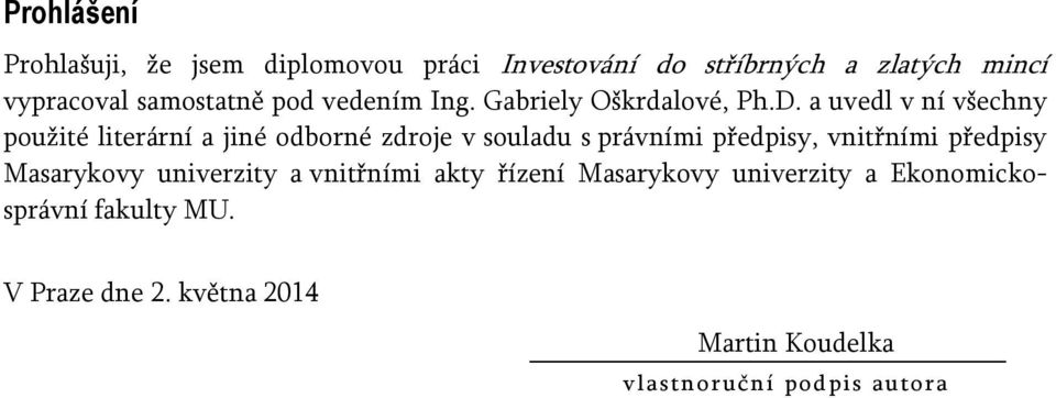 a uvedl v ní všechny použité literární a jiné odborné zdroje v souladu s právními předpisy, vnitřními