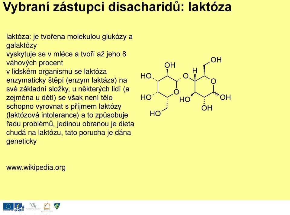 u některých lidí (a zejména u dětí) se však není tělo schopno vyrovnat s příjmem laktózy (laktózová intolerance) a