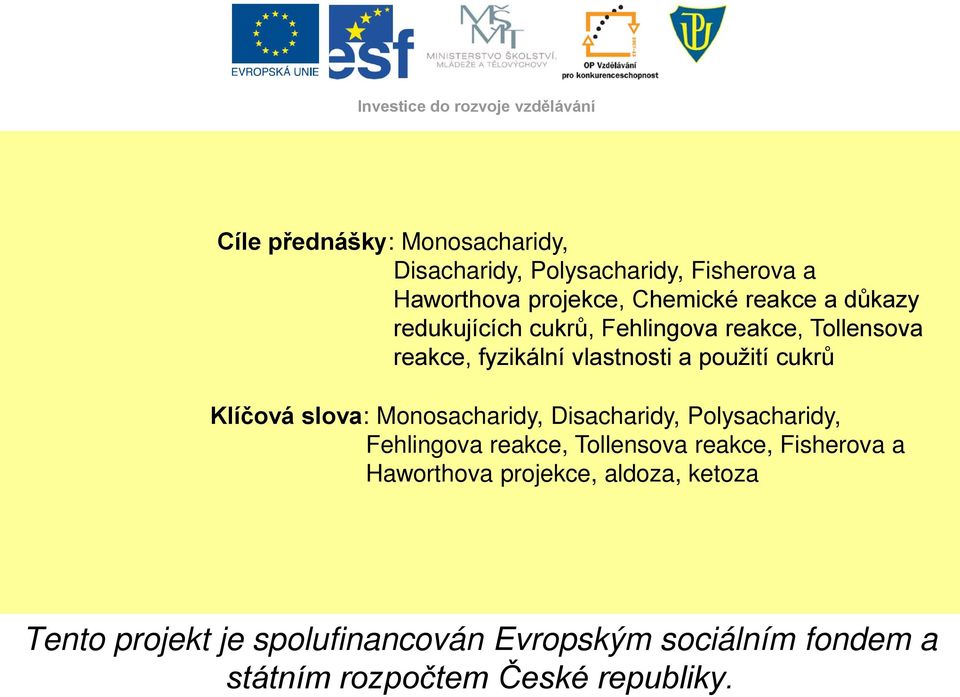 použití cukrů Klíčová slova: Monosacharidy, Disacharidy, Polysacharidy, Fehlingova reakce, Tollensova reakce, Fisherova