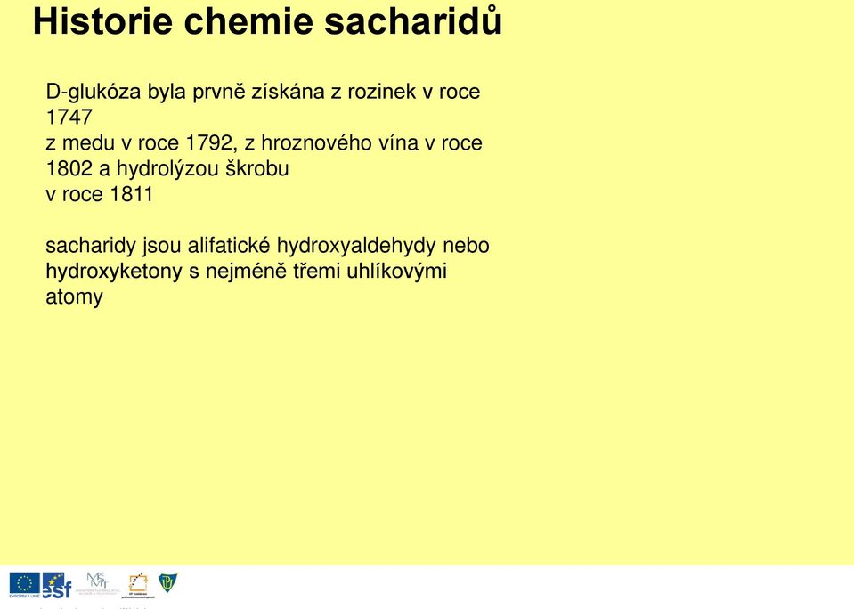 roce 1802 a hydrolýzou škrobu v roce 1811 sacharidy jsou