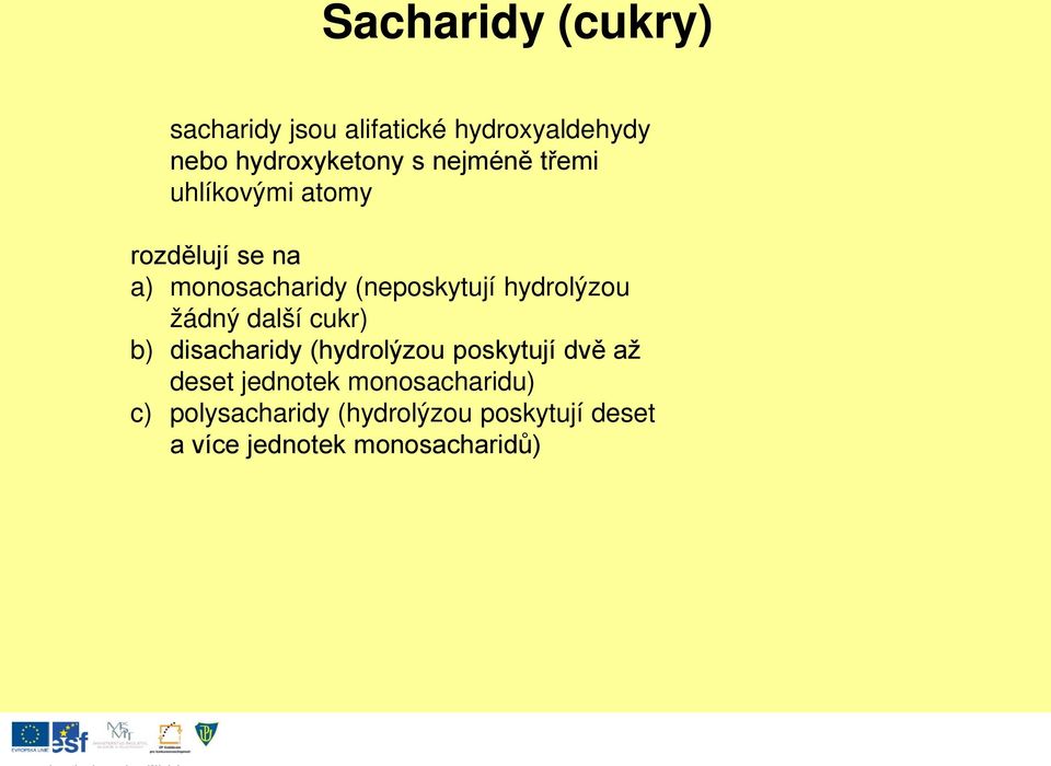 hydrolýzou žádný další cukr) b) disacharidy (hydrolýzou poskytují dvě až deset