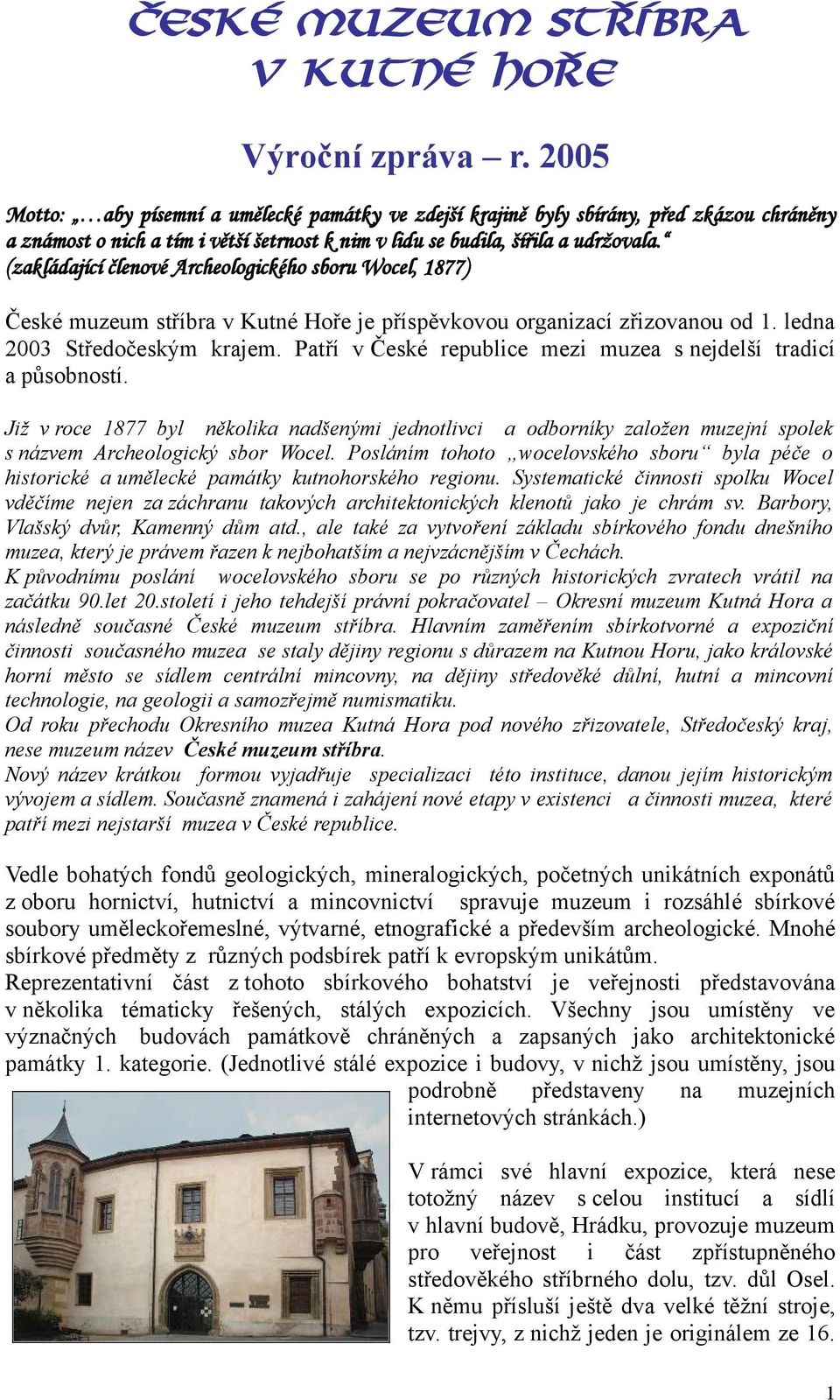 (zakládající členové Archeologického sboru Wocel, 1877) České muzeum stříbra v Kutné Hoře je příspěvkovou organizací zřizovanou od 1. ledna 2003 Středočeským krajem.