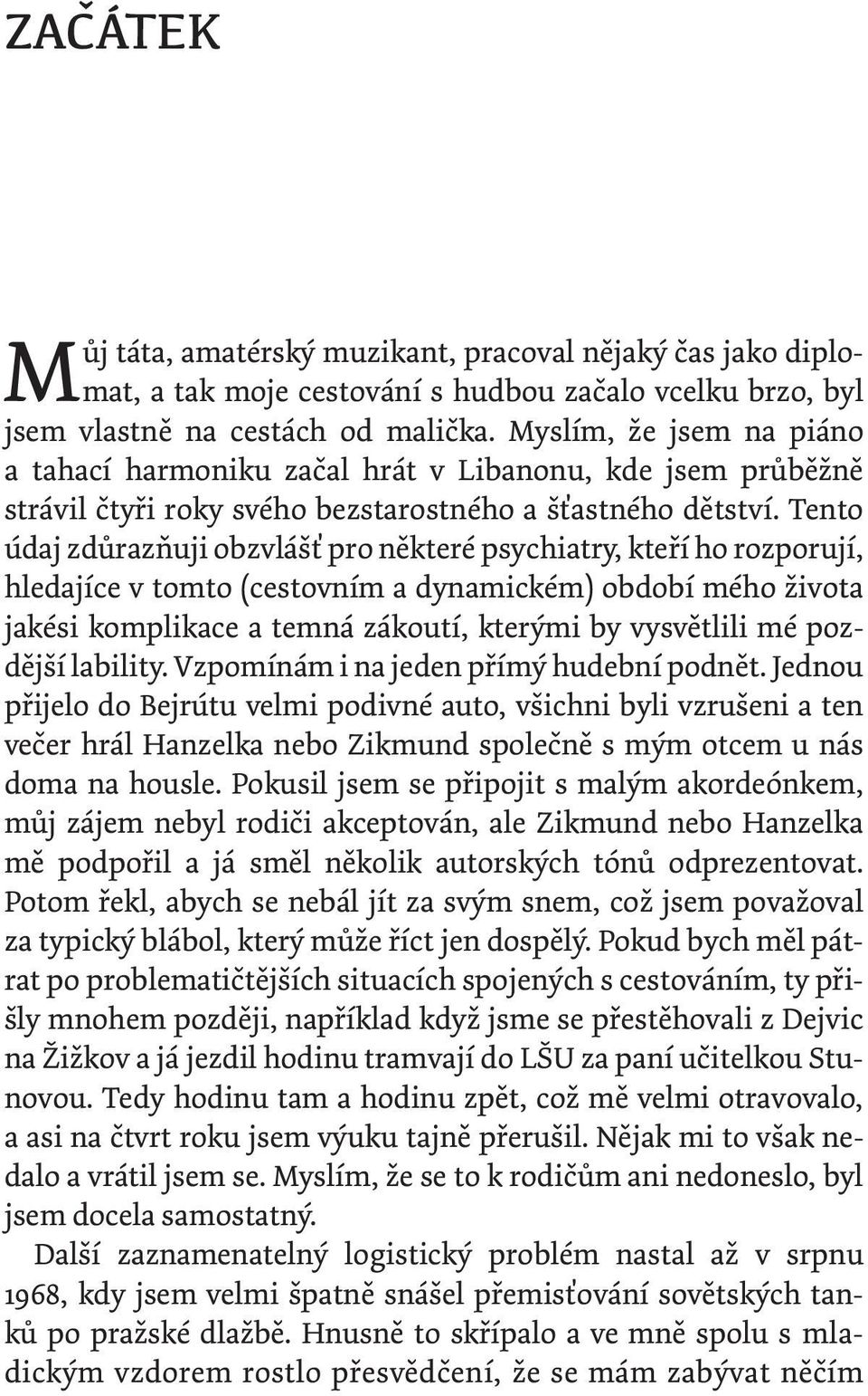 Tento údaj zdůrazňuji obzvlášť pro některé psychiatry, kteří ho rozporují, hledajíce v tomto (cestovním a dynamickém) období mého života jakési komplikace a temná zákoutí, kterými by vysvětlili mé